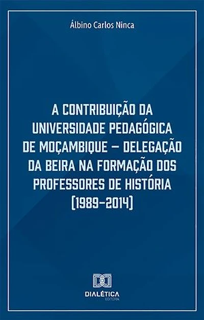 A Contribuição da Universidade Pedagógica de Moçambique: Delegação da Beira na Formação dos Professores de História (1989-2014)