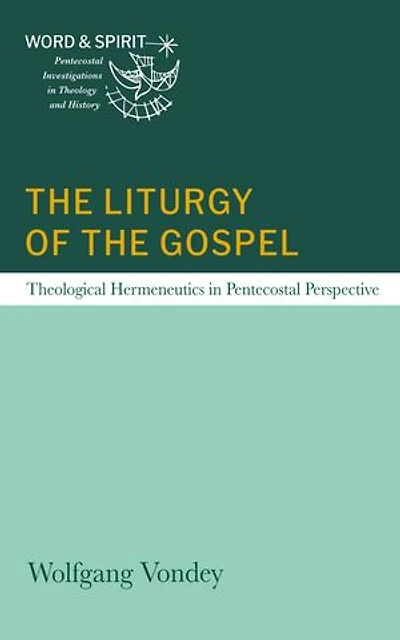 The Liturgy of the Gospel: Theological Hermeneutics in Pentecostal Perspective