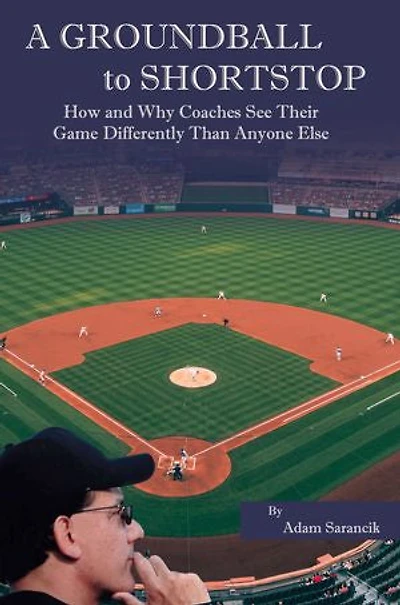 A Ground Ball to Shortstop: How and Why Coaches See Their Game Differently Than Anyone Else