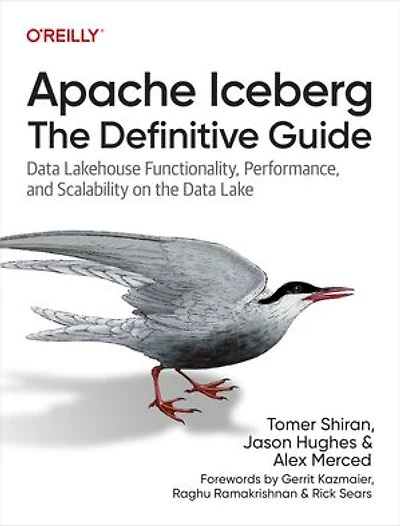 Apache Iceberg: the Definitive Guide: Data Lakehouse Functionality, Performance, and Scalability on Lake