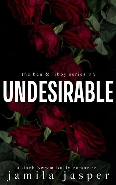 Undesirable: The Ben & Libby Series, #3