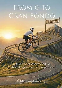 From 0 To Gran Fondo: Der ehrliche Wegweise für Späteinsteiger in den Rennradsport