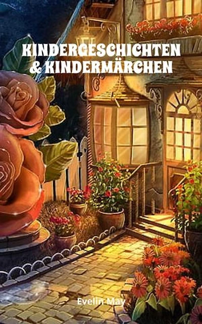 KINDERGESCHICHTEN & KINDERMÄRCHEN | Kurze Gute Nacht Geschichten und Vorlesegeschichten für Kinder zum Einschlafen - Ausgewählte kurze Märchen