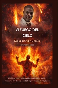 Vi fuego del cielo: De la Yihad a Jesús: La lealtad bajo fuego