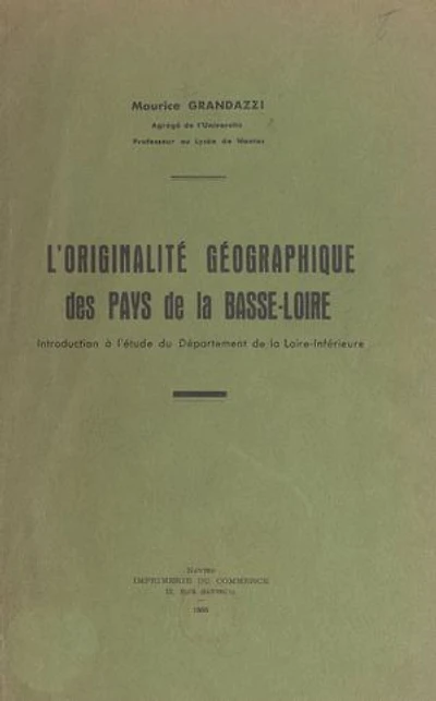 L'originalité géographique des pays de la Basse-Loire: Introduction à l'étude du département de la Loire-Inférieure