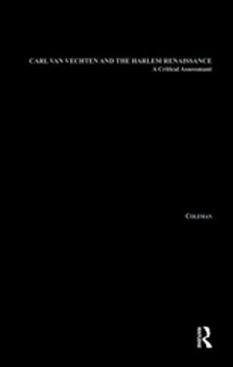 Carl Van Vechten And The Harlem Renaissance: A Critical Assessment