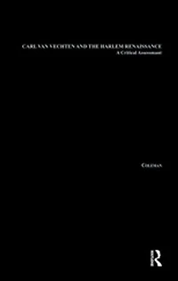 Carl Van Vechten And The Harlem Renaissance: A Critical Assessment