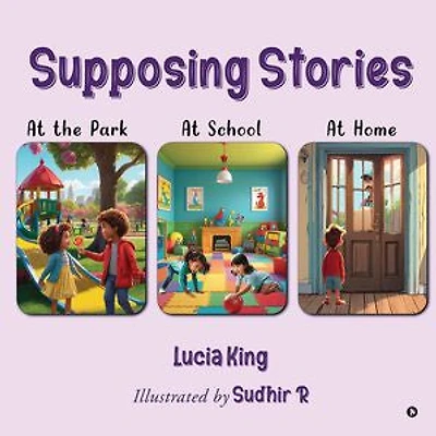 Supposing Stories: At the Park, At School and At Home