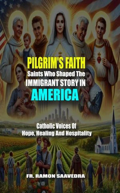 The Pilgrim’s Faith: Saints Who Shaped the Immigrant Story in America