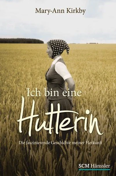 Ich bin eine Hutterin: Die faszinierende Geschichte meiner Herkunft