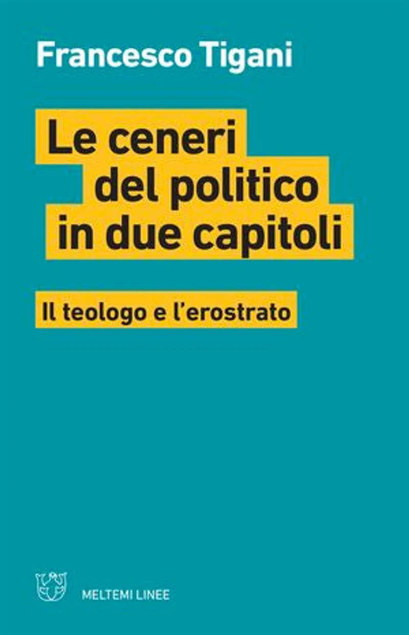 Le ceneri del politico in due capitoli: Il teologo e l’erostrato