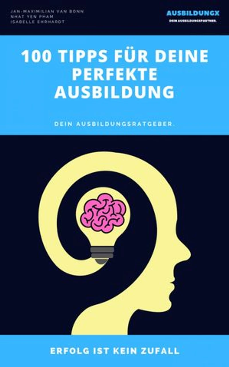 100 Tipps für deine perfekte Ausbildung: Dein Ausbildungsratgeber