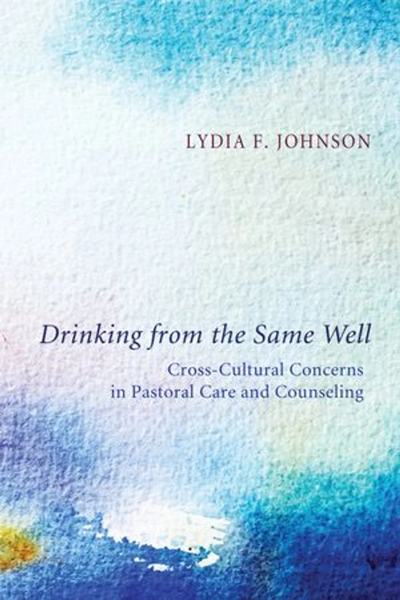 Drinking from the Same Well: Cross-Cultural Concerns Pastoral Care and Counseling