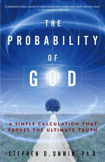 the Probability of God: A Simple Calculation That Proves Ultimate Truth