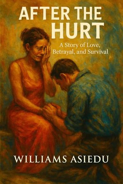 AFTER THE HURT: A Story of Love, Betrayal and Survival