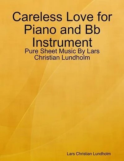 Careless Love for Piano and Bb Instrument - Pure Sheet Music By Lars Christian Lundholm