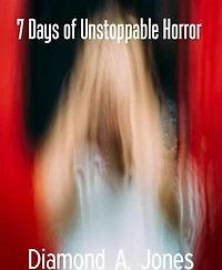 7 Days of Unstoppable Horror: 7 Days of Unstoppable Horror