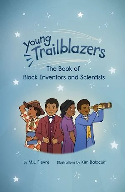 Young Trailblazers: The Book of Black Inventors and Scientists: (Inventions by Black People, Black History for Kids, Children’s United States History)