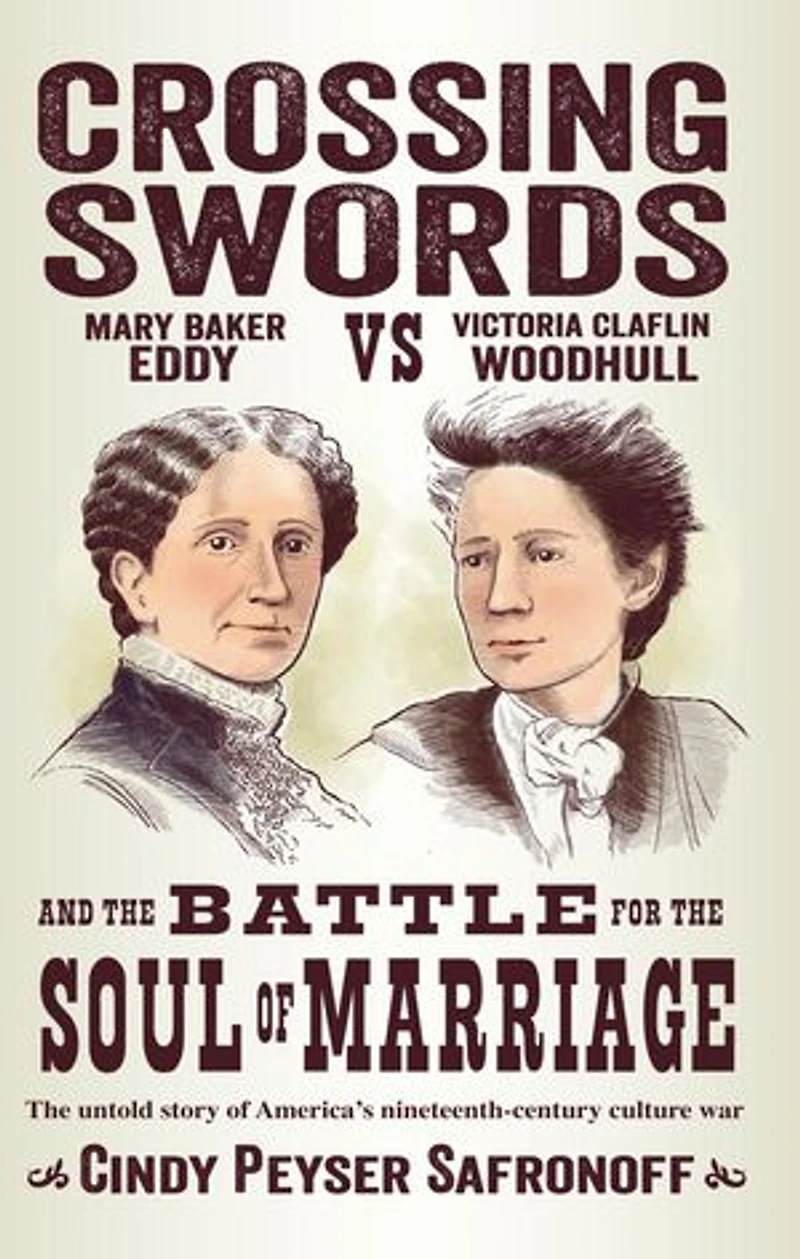 Crossing Swords: Mary Baker Eddy vs. Victoria Claflin Woodhull and the Battle for the Soul of Marriage