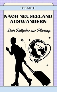 Nach Neuseeland auswandern - dein Ratgeber zur Planung: Hier erfährst du alles, was du für eine erfolgreiche Auswanderung nach Neuseeland beachten musst