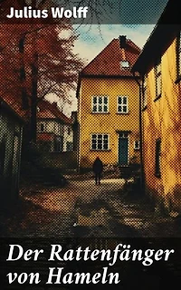 Der Rattenfänger von Hameln: Bereicherte Ausgabe. Die bekannteste deutsche Sage