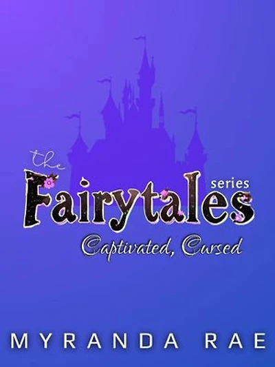 Captivated, Cursed: The Fairytale Series, #1