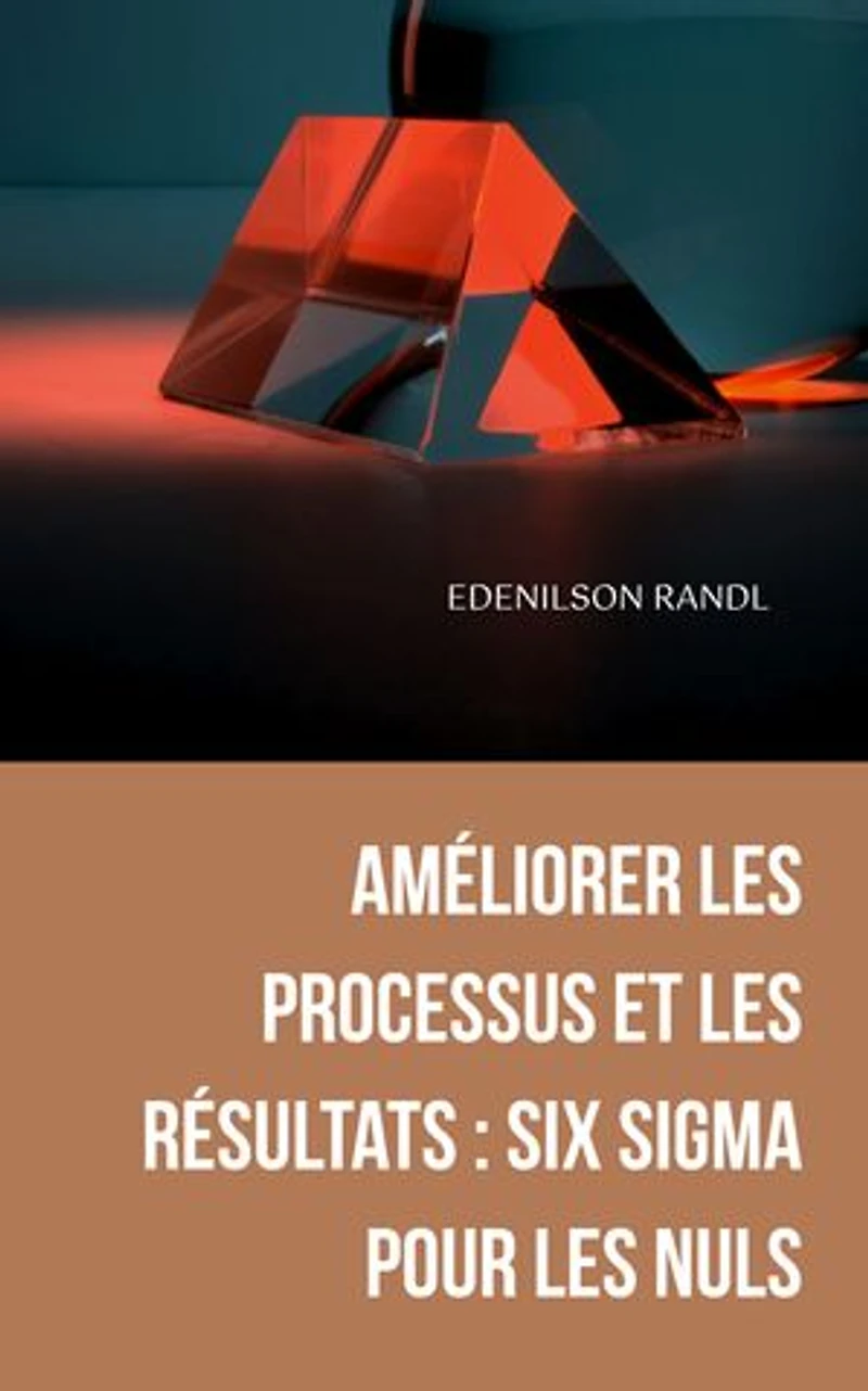 Améliorer les Processus et les Résultats : Six Sigma pour les Nuls: Engineering | Administration | Management | Research | Education | Apprenticeship | Project