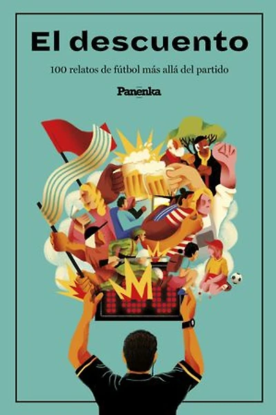 El descuento: 100 relatos de fútbol más allá del partido