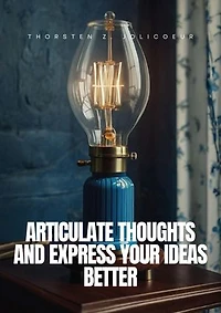 Articulate Thoughts and Express Your Ideas Better