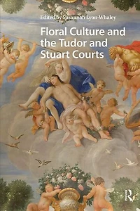Floral Culture and the Tudor Stuart Courts
