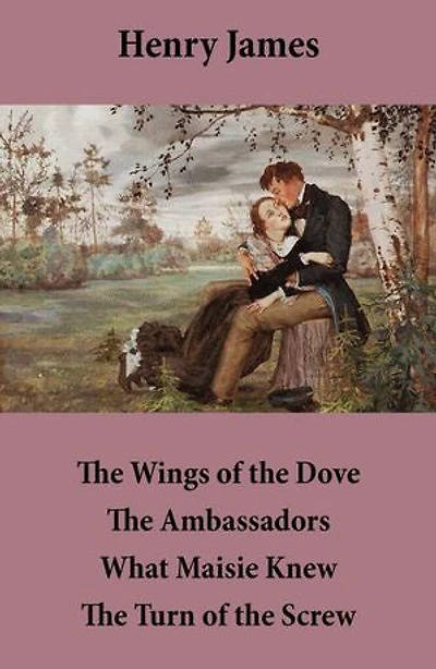 The Wings of the Dove + The Ambassadors + What Maisie Knew + The Turn of the Screw: (4 Unabridged Classics)