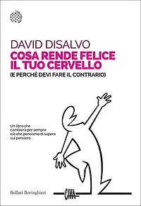 Cosa rende felice il tuo cervello: (e perché devi fare il contrario)