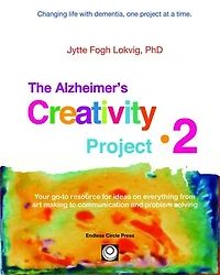 Alzheimer's Creativity Project•2: Your go-to resource for ideas on everything from art making to communication and problem solving