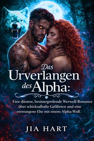 Das Urverlangen des Alpha: Eine düstere, besitzergreifende Werwolf-Romance über schicksalhafte Gefährten und eine erzwungene Ehe mit einem Alpha-Wolf.