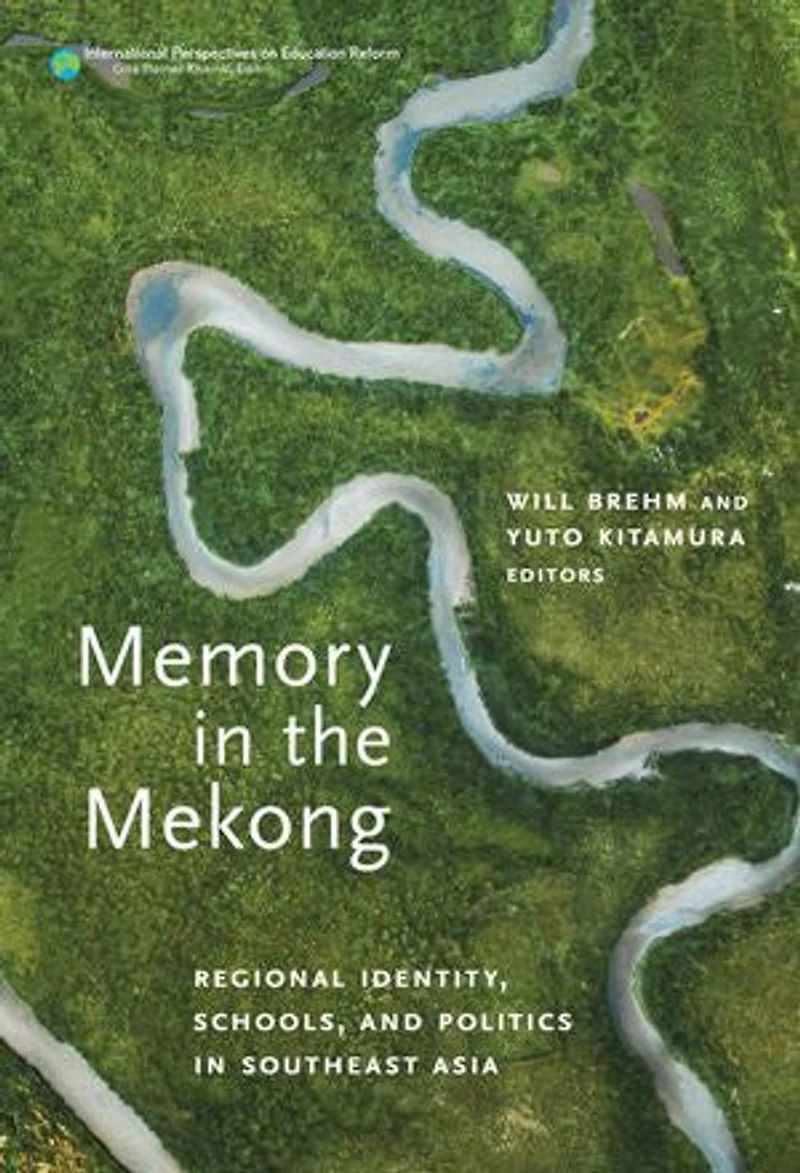Memory the Mekong: Regional Identity, Schools, and Politics Southeast Asia