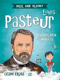 Louis Pasteur: Mikropların Savaşçısı - Nasıl Dahi Oldum?