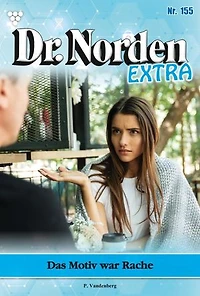 Das Motiv war Rache: Dr. Norden Extra 155 – Arztroman