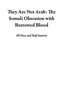 They Are Not Arab: The Somali Obsession with Borrowed Blood