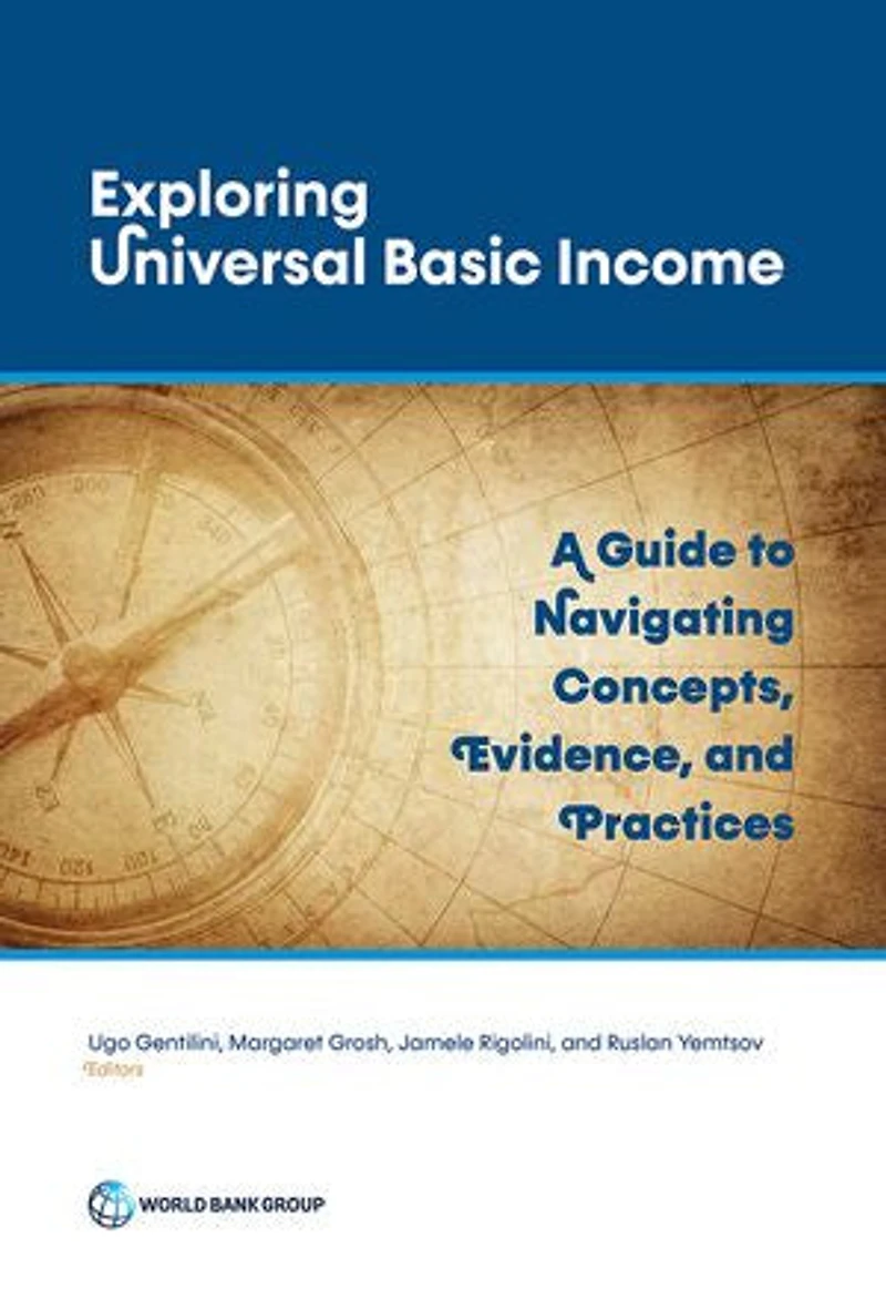 Exploring Universal Basic Income: A Guide To Navigating Concepts, Evidence, And Practices