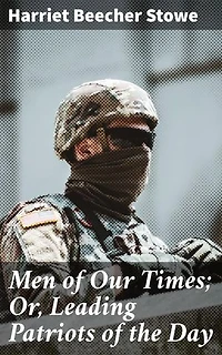 Men of Our Times; Or, Leading Patriots of the Day: Portraits of Patriotic Men: American Leadership in the 19th Century