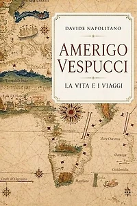 La vita e i viaggi di Amerigo Vespucci