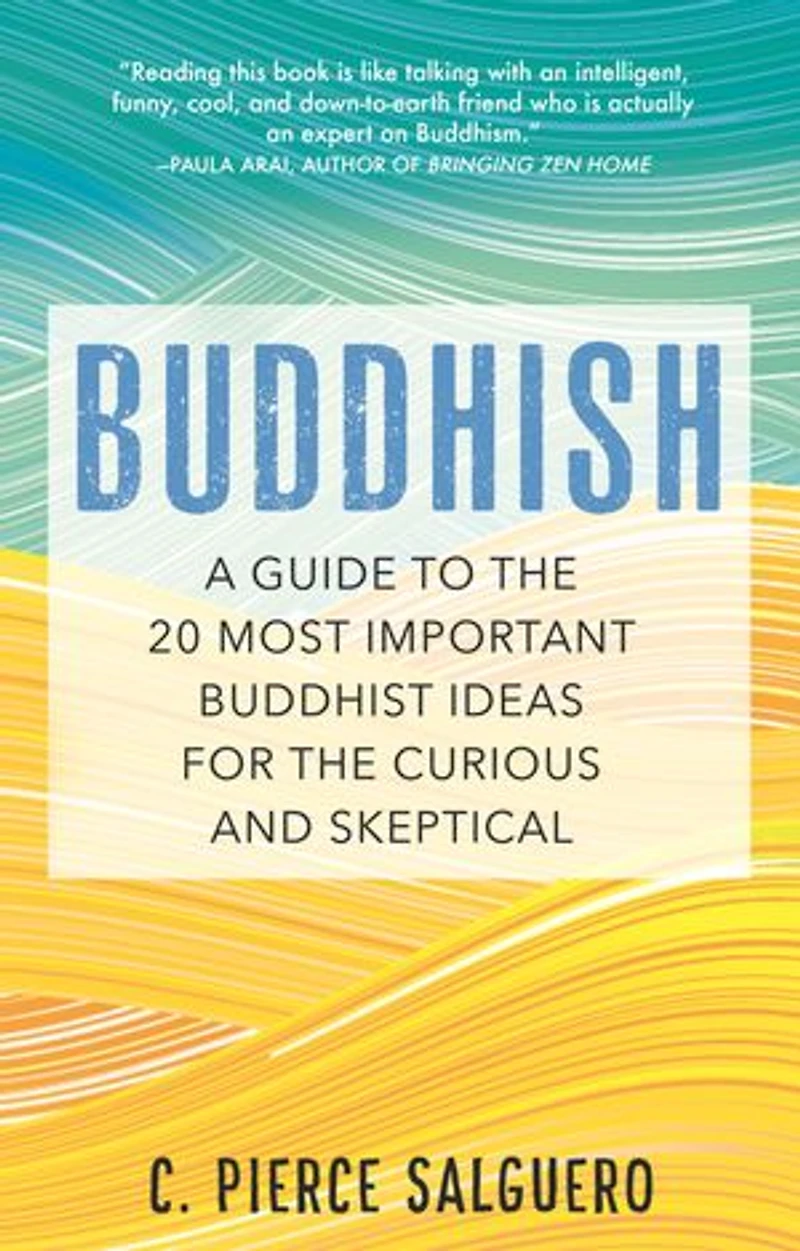 Buddhish: A Guide To The 20 Most Important Buddhist Ideas For Curious And Skeptical