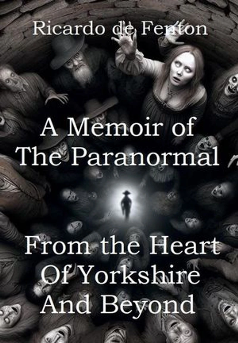 A Memoir of the Paranormal from the Heart of Yorkshire and Beyond