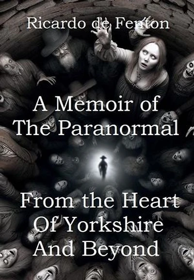 A Memoir of the Paranormal from the Heart of Yorkshire and Beyond