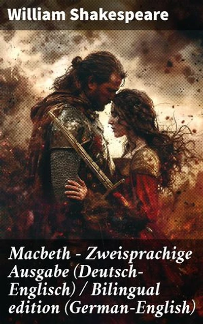 Macbeth - Zweisprachige Ausgabe (Deutsch-Englisch) / Bilingual edition (German-English): Bereicherte Ausgabe. Ambition, Macht und Untergang: Eine zweisprachige Tragödie