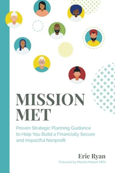 Mission Met: Proven Strategic Planning Guidance to Help You Build a Financially Secure and Impactful Nonprofit
