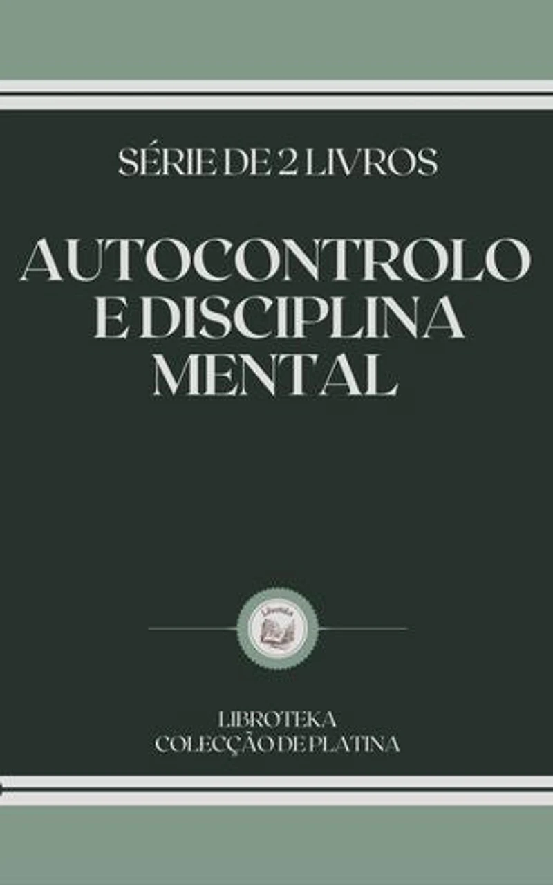 AUTOCONTROLO E DISCIPLINA MENTAL: SÉRIE DE 2 LIVROS