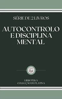 AUTOCONTROLO E DISCIPLINA MENTAL: SÉRIE DE 2 LIVROS
