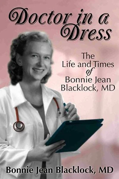 Doctor in a Dress: The Life and Times of Bonnie Jean Blacklock, MD
