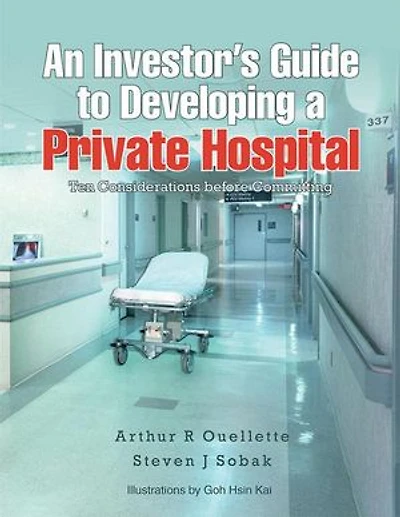 An Investor's Guide to Developing a Private Hospital: Ten Considerations Before Committing